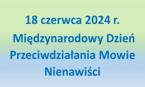 Zdjęcie plakatu na którym widnieje napis 18 czerwca-Międzynarodowy Dzień Przeciwdziałania Mowie Nienawiści.